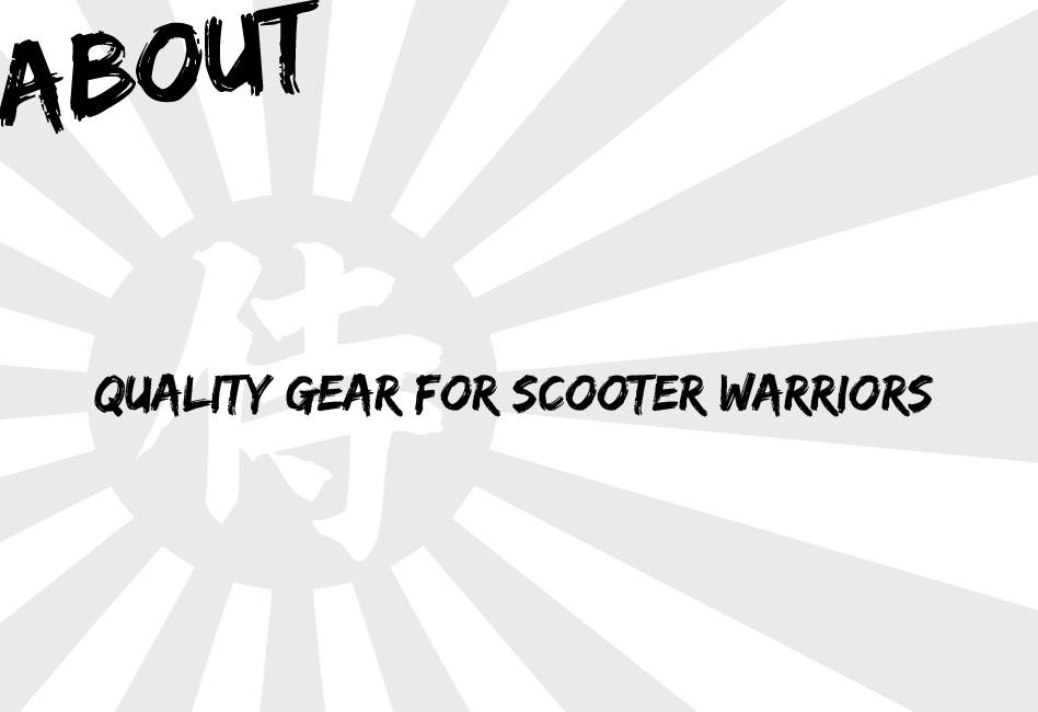 QUALITY GEAR FOR SCOOTER WARRIORS